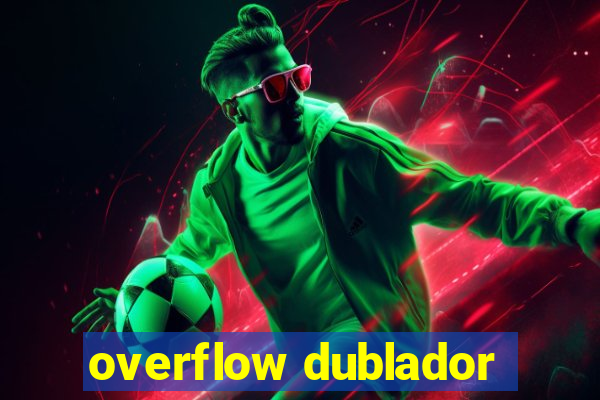 overflow dublador